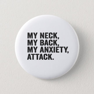 My Neck My Back My Anxiety Attack Funny Anxiety Button