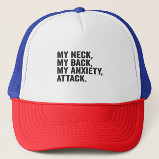 My Neck My Back My Anxiety Attack Funny Anxiety Trucker Hat
