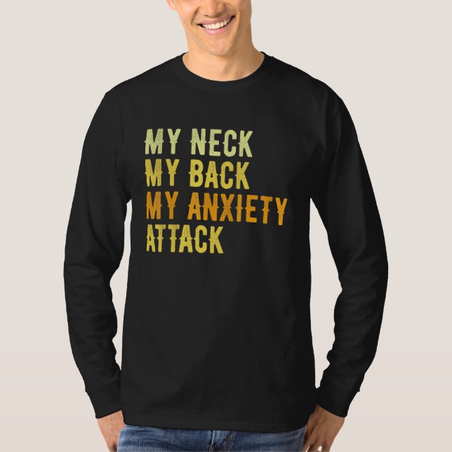 My Neck My Back My Anxiety Attack T-Shirt (Front)