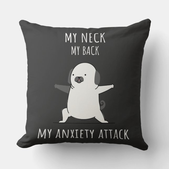 My Neck My Back My Anxiety Attack  Throw Pillow (Front)