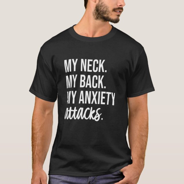 My Neck My Back My Anxiety Attacks - Funny Anxiety T-Shirt (Front)