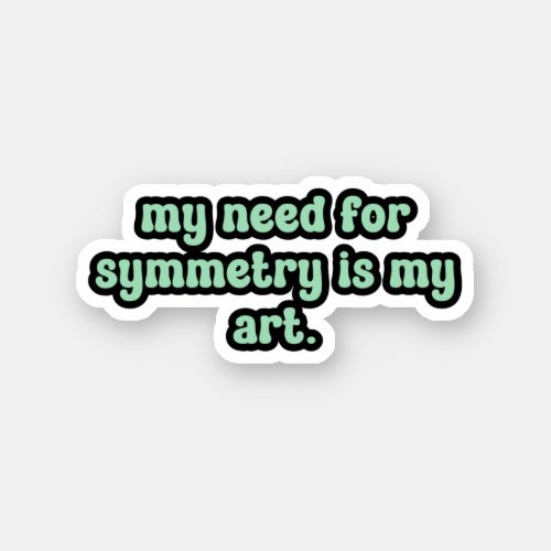 my need for symmetry is my art Green OCD  Sticker