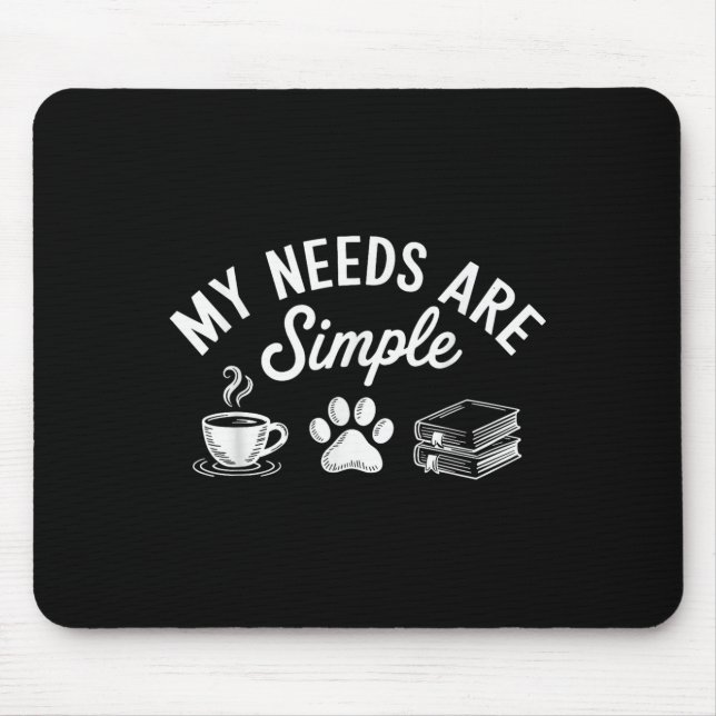 My Needs Are Simple Funny Cat Dog Reading Book Cof Mouse Pad (Front)