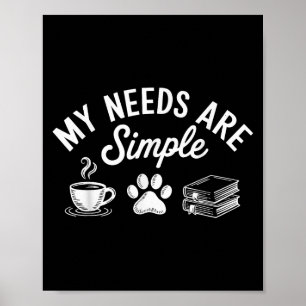 My Needs Are Simple Funny Cat Dog Reading Book Cof Poster