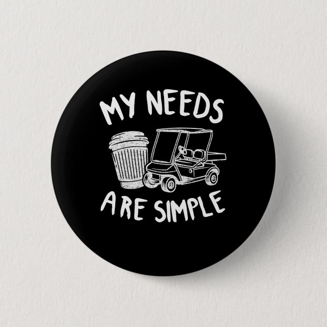 My Needs Are Simple Golf Coffee Golf Carts Funny Button (Front)