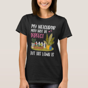 My Neighbor Is Fun Lawn Yard  Neighborhood Next Do T-Shirt