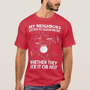 My neighbors listen to good music Drum T-Shirt