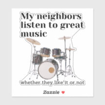 My neighbors listen to great music: drums
