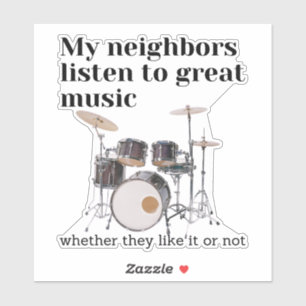 My neighbors listen to great music: drums sticker