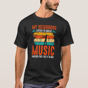 My Neighbors Listen To Great Music Saxophone Funny T-Shirt