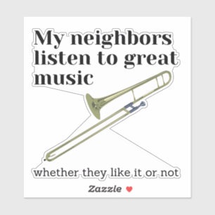 My neighbors listen to great music: trombone sticker