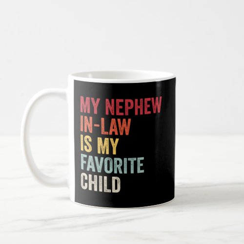 My Nephew In Law Is My Favorite Child Family Humor Coffee Mug