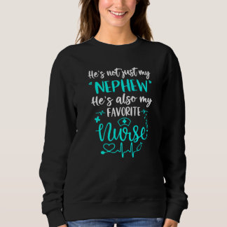 My Nephew Is A Nurse Proud Medical Nurse Aunt Unc Sweatshirt