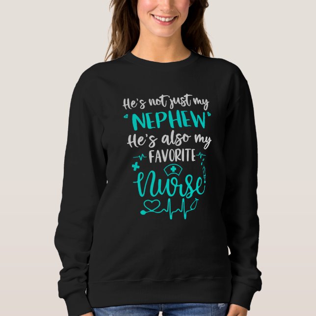 My Nephew Is A Nurse  Proud Medical Nurse Aunt Unc Sweatshirt (Front)