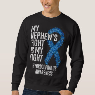 My Nephew s Fight Is My Fight Hydrocephalus Awaren Sweatshirt
