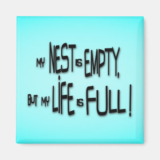 My Nest Is Empty, But My Life Is Full! Magnet