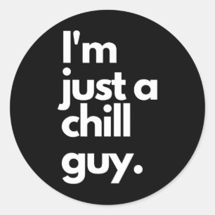 My New Character Is A Chill Guy I Am Just A Chill Classic Round Sticker