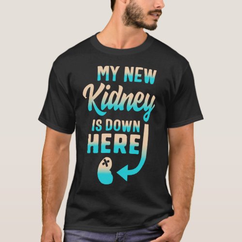 My New Kidney Is Down Here Shirt Organ Donation T_Shirt