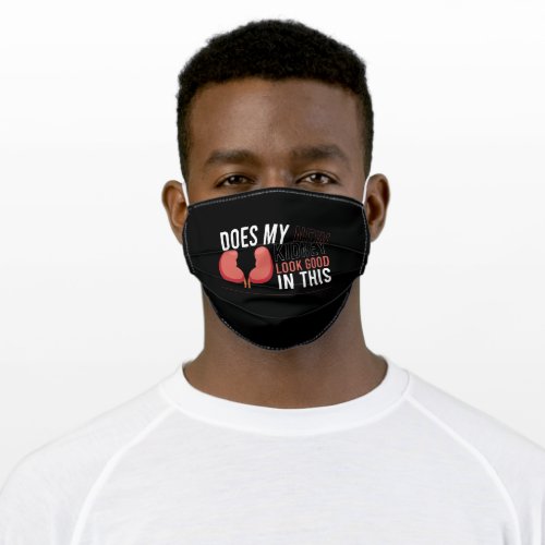 My New Kidney Look Good Kidney Donations Adult Cloth Face Mask