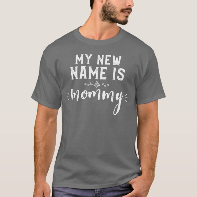 My New Name Is Mommy Mother s Day gift T-Shirt (Front)