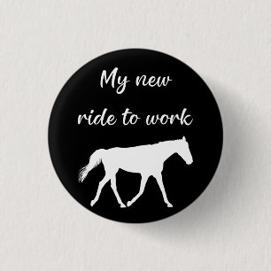 My New Ride To Work by Horse Funny Button