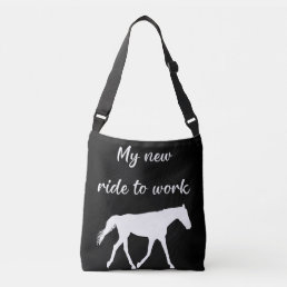 My New Ride To Work by Horse Funny Crossbody Bag