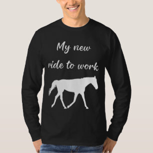 My New Ride To Work by Horse Funny T-Shirt