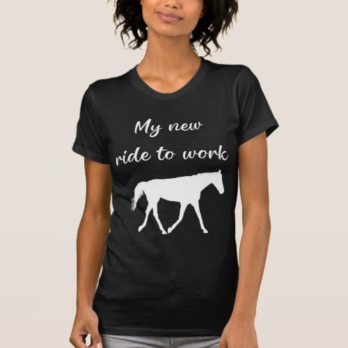 My New Ride To Work by Horse Funny T_Shirt