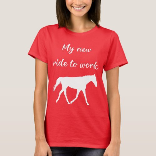 My New Ride To Work by Horse Funny T_Shirt