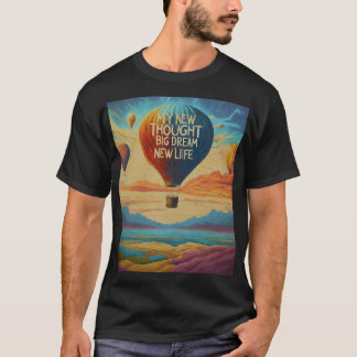 My new thought, My big dream, My new life T-Shirt