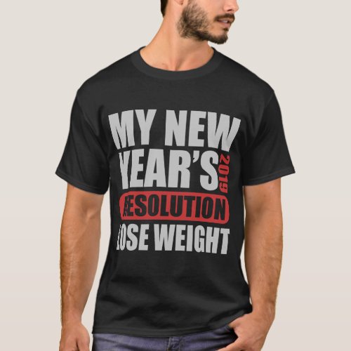 my new years 2019 resolution lose weight T_Shirt