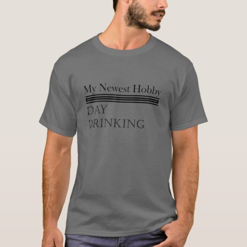 My Newest Hobby Day Drinking Humorous Minimal T_Shirt
