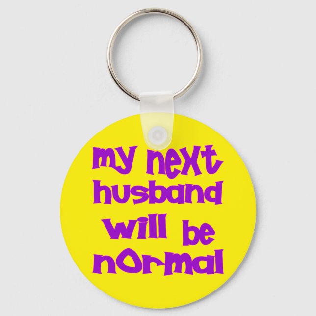 My Next Husband Will Be Normal Keychain (Front)