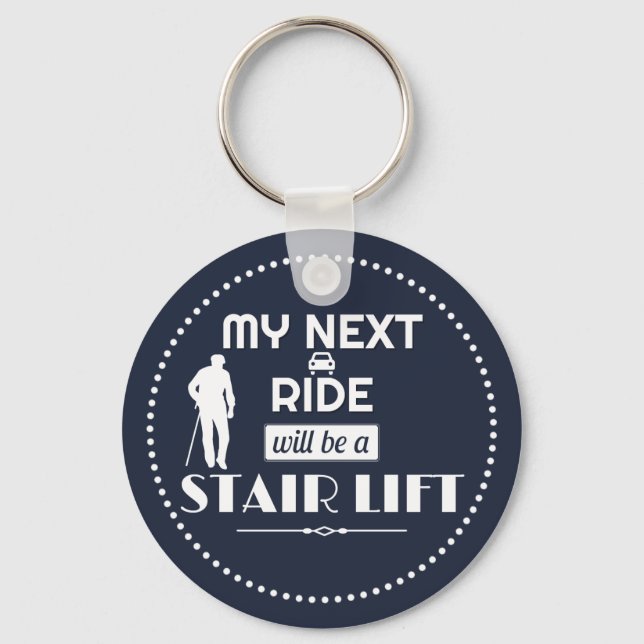 My Next Ride will be a Stair Lift Keychain (Front)