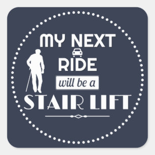 My Next Ride will be a Stair Lift Square Sticker