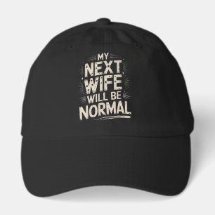 My Next Wife Will Be Normal Funny Divorce Hat