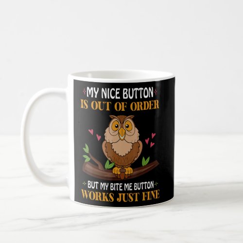 My Nice Button Is Out Of Order But My Bite Me Butt Coffee Mug