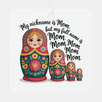 My Nickname Is Mom, But My Full Name Is Mom Mom Metal Ornament