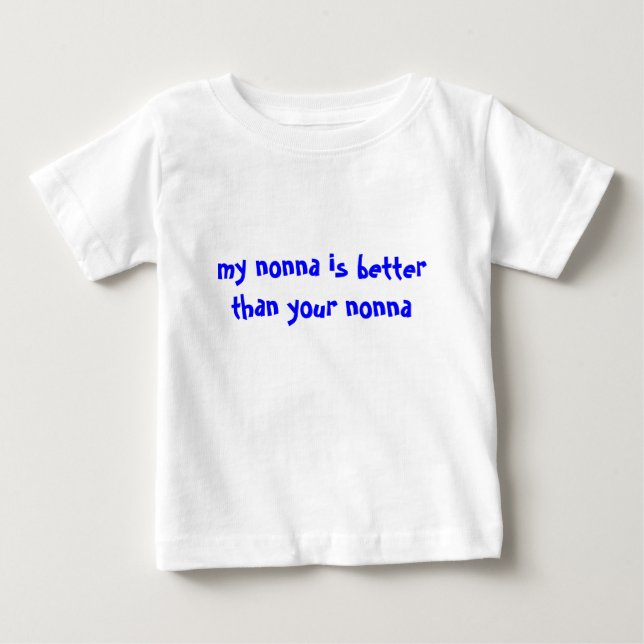 my nonna is better than your nonna baby T-Shirt (Front)