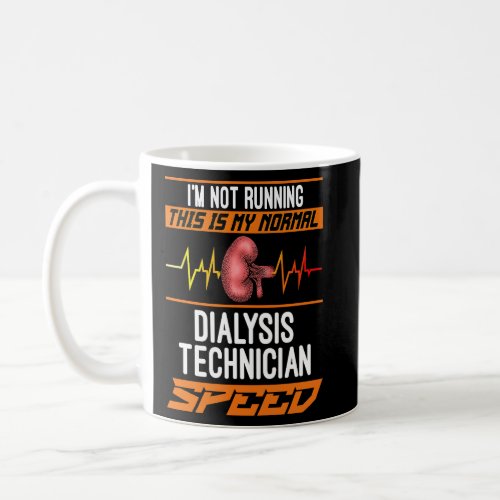 My Normal Dialysis Technician Speed for a patients Coffee Mug