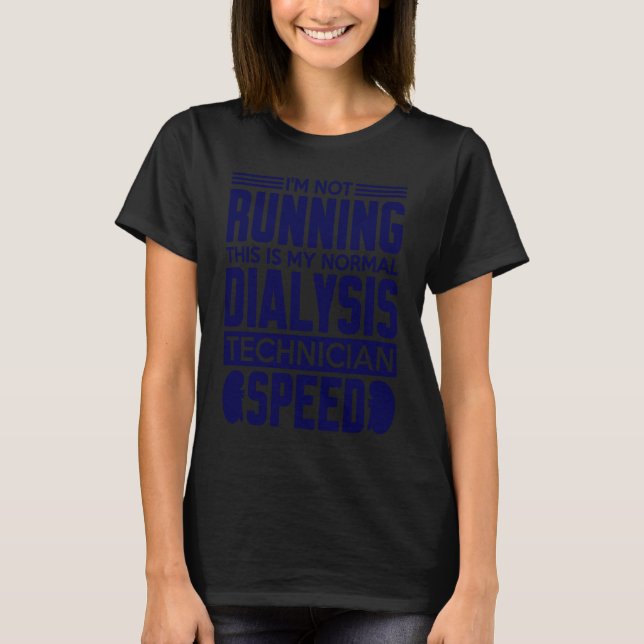 My Normal Dialysis Technician Speed Kidney Dialysi T-Shirt (Front)