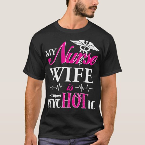 My Nurse Wife Is Hot Psychotic keep calm im a nurs T_Shirt