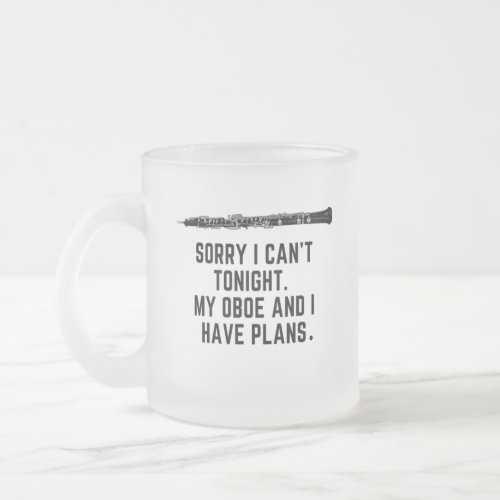 My Oboe And I Have Plans Funny Quote Oboist  Frosted Glass Coffee Mug