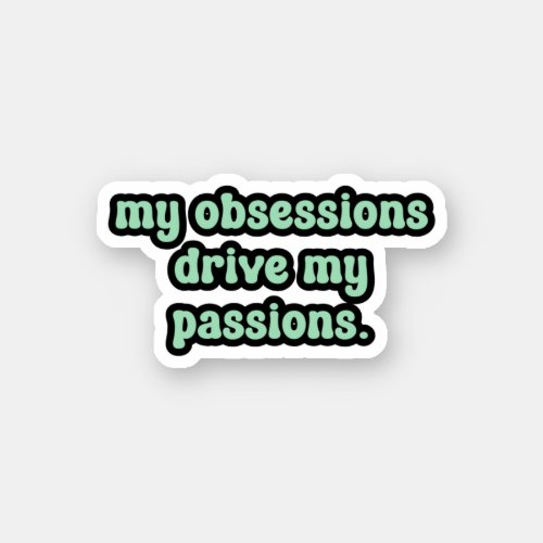 my obsessions drive my passions Green OCD  Sticker