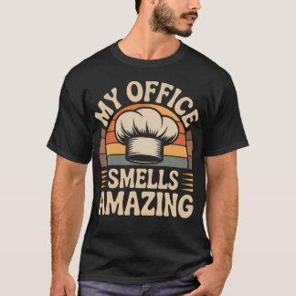 My Office Smells Amazing Chef T-Shirt
