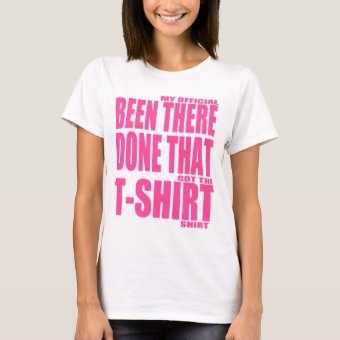 My Official Been There Done That Got The T Shirt | Zazzle