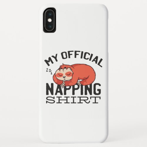 My official napping shirt _ Lazy sleeping Sloth iPhone XS Max Case