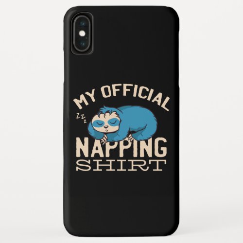 My official napping shirt Lazy sleeping Sloth iPhone XS Max Case
