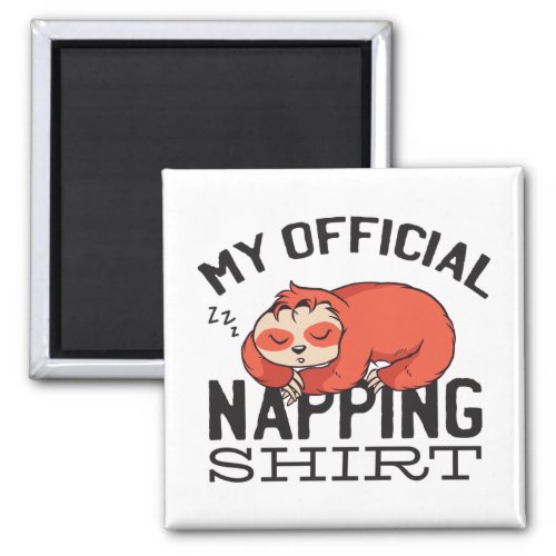 My official napping shirt _ Lazy sleeping Sloth Magnet