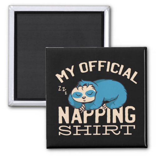 My official napping shirt Lazy sleeping Sloth Magnet